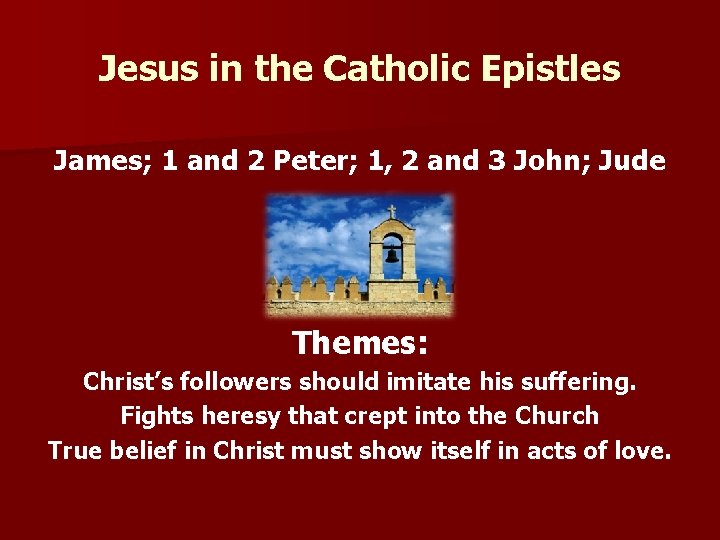 Jesus in the Catholic Epistles James; 1 and 2 Peter; 1, 2 and 3