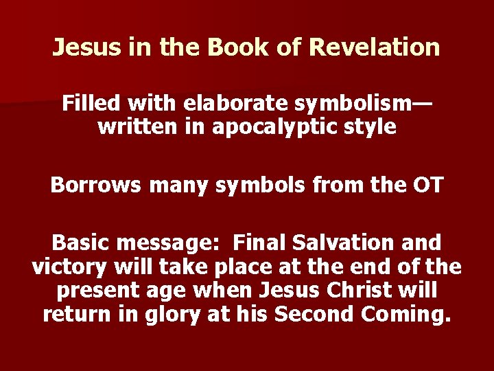 Jesus in the Book of Revelation Filled with elaborate symbolism— written in apocalyptic style