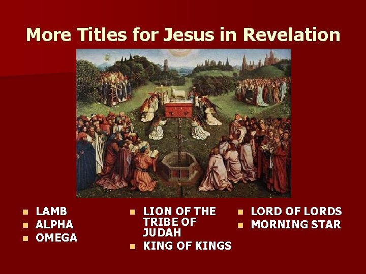 More Titles for Jesus in Revelation n LAMB ALPHA OMEGA n LORD OF LORDS