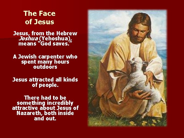 The Face of Jesus, from the Hebrew Joshua (Yehoshua), means “God saves. ” A