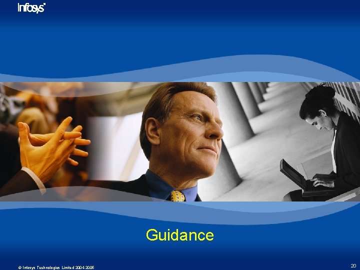 Guidance © Infosys Technologies Limited 2004 -2005 20 