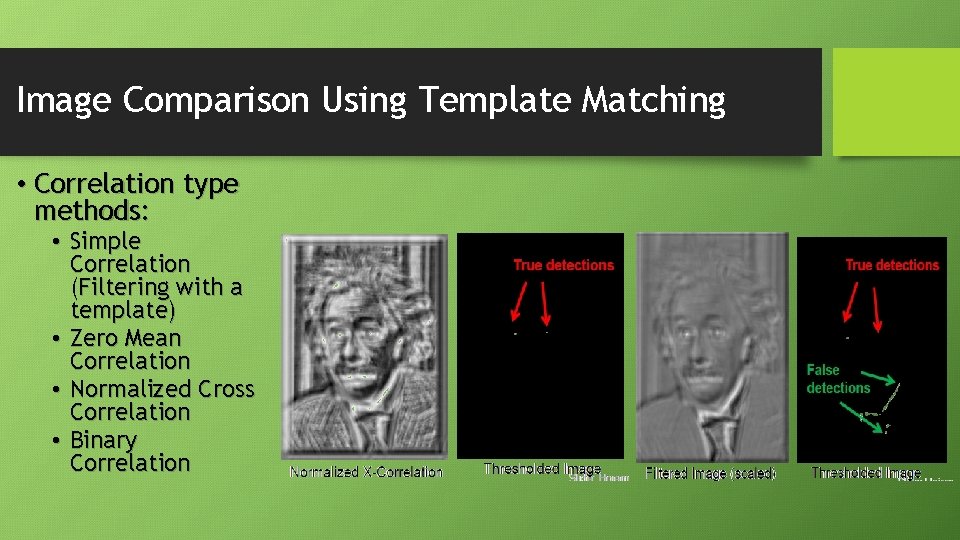 Image Comparison Using Template Matching • Correlation type methods: • Simple Correlation (Filtering with Image Comparison Using Template Matching • Correlation type methods: • Simple Correlation (Filtering with