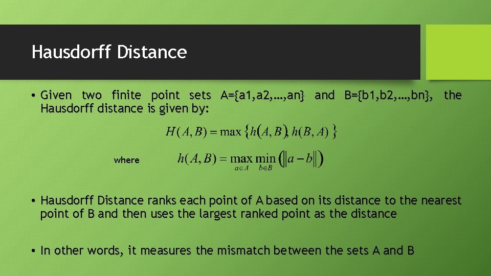 Hausdorff Distance • Given two finite point sets A={a 1, a 2, …, an} Hausdorff Distance • Given two finite point sets A={a 1, a 2, …, an}