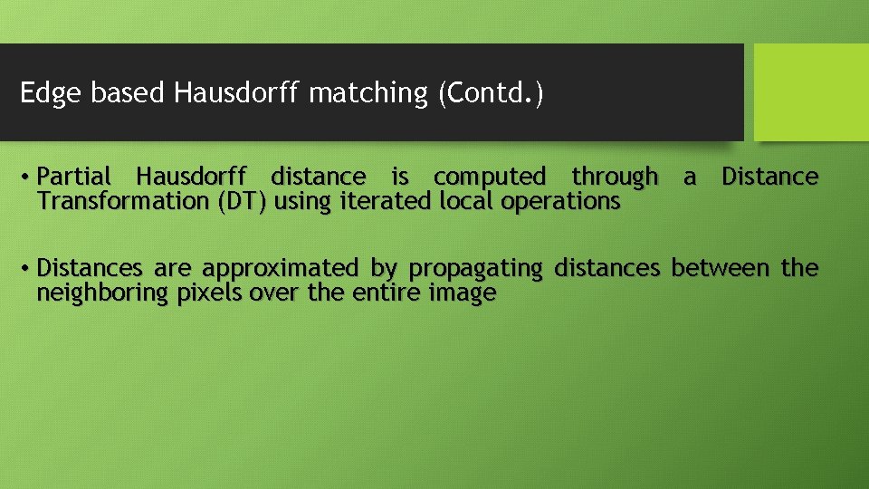Edge based Hausdorff matching (Contd. ) • Partial Hausdorff distance is computed through a Edge based Hausdorff matching (Contd. ) • Partial Hausdorff distance is computed through a