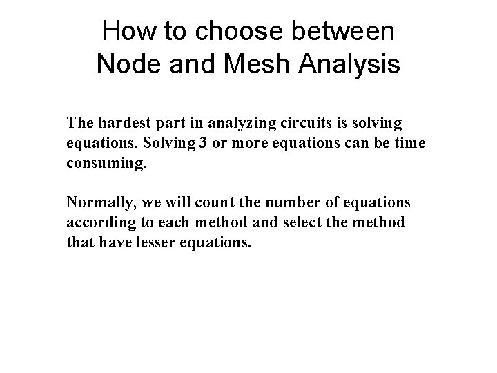 How to choose between Node and Mesh Analysis The hardest part in analyzing circuits