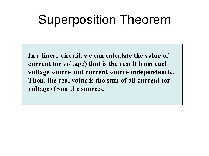 Superposition Theorem In a linear circuit, we can calculate the value of current (or