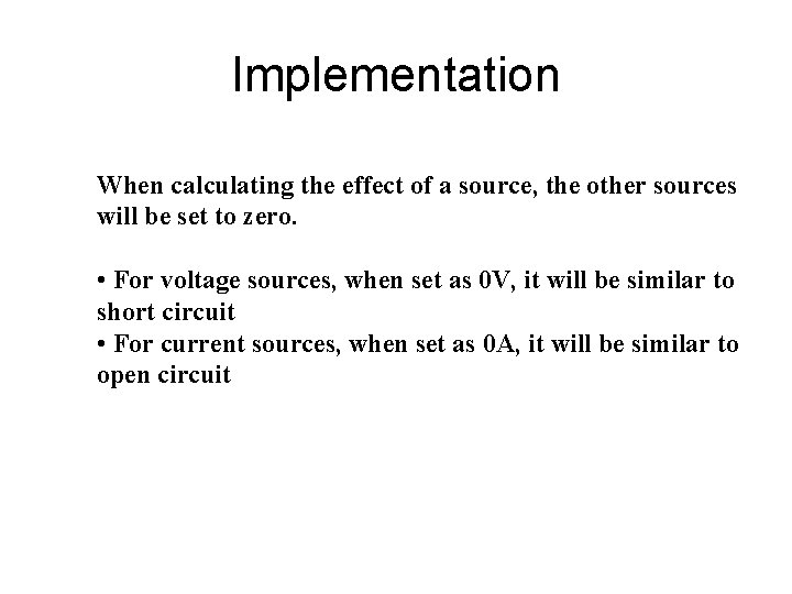 Implementation When calculating the effect of a source, the other sources will be set