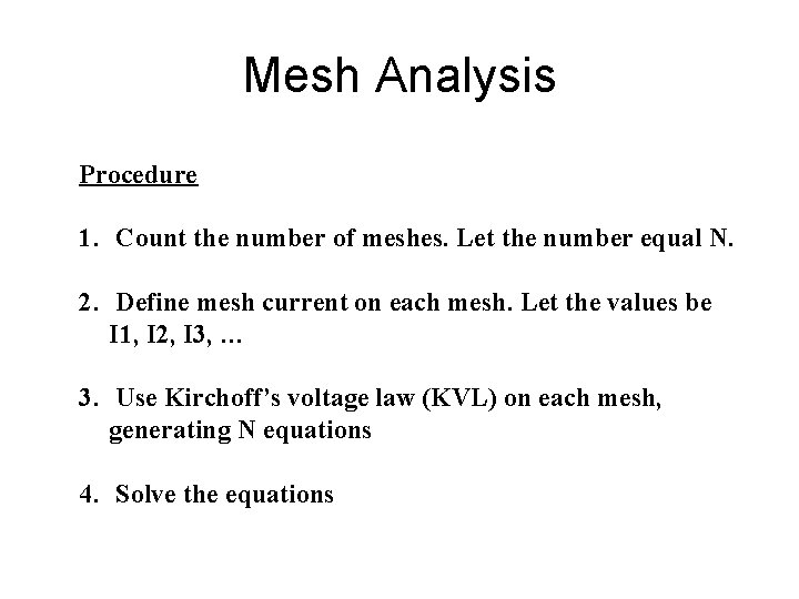 Mesh Analysis Procedure 1. Count the number of meshes. Let the number equal N.