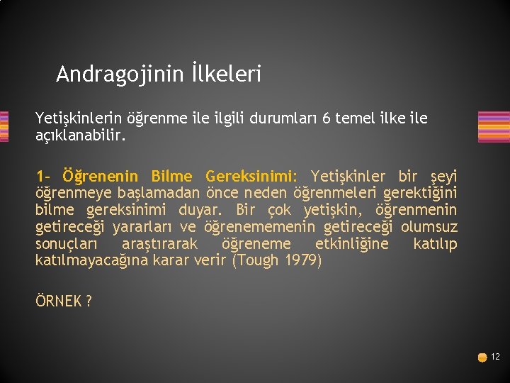 Andragojinin İlkeleri Yetişkinlerin öğrenme ilgili durumları 6 temel ilke ile açıklanabilir. 1 - Öğrenenin