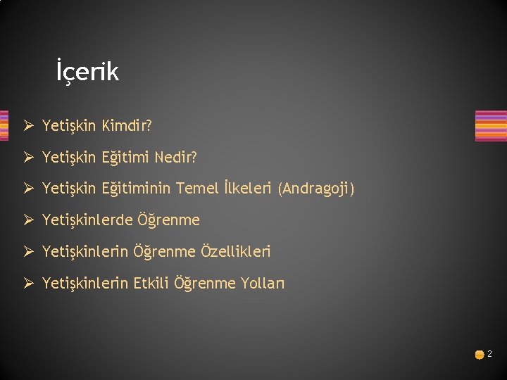 İçerik Ø Yetişkin Kimdir? Ø Yetişkin Eğitimi Nedir? Ø Yetişkin Eğitiminin Temel İlkeleri (Andragoji)