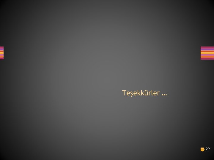 Teşekkürler … 29 