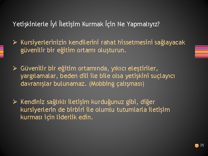 Yetişkinlerle İyi İletişim Kurmak İçin Ne Yapmalıyız? Ø Kursiyerlerinizin kendilerini rahat hissetmesini sağlayacak güvenilir