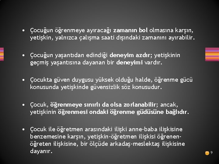  • Çocuğun öğrenmeye ayıracağı zamanın bol olmasına karşın, yetişkin, yalnızca çalışma saati dışındaki