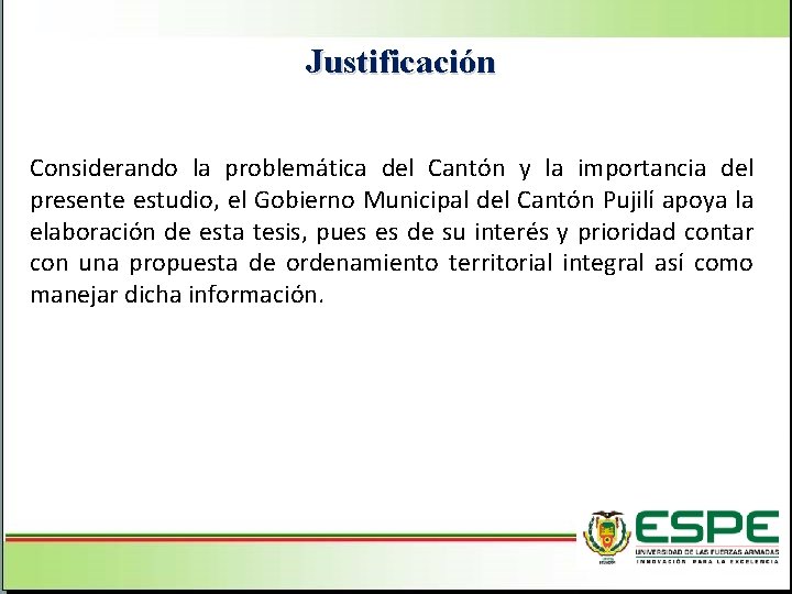 Justificación Considerando la problemática del Cantón y la importancia del presente estudio, el Gobierno