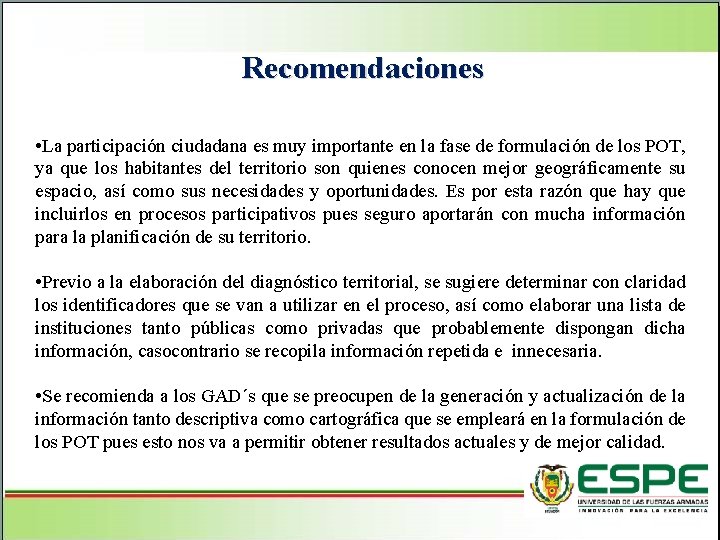 Recomendaciones • La participación ciudadana es muy importante en la fase de formulación de