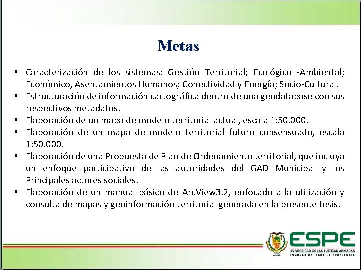 Metas • Caracterización de los sistemas: Gestión Territorial; Ecológico -Ambiental; Económico, Asentamientos Humanos; Conectividad