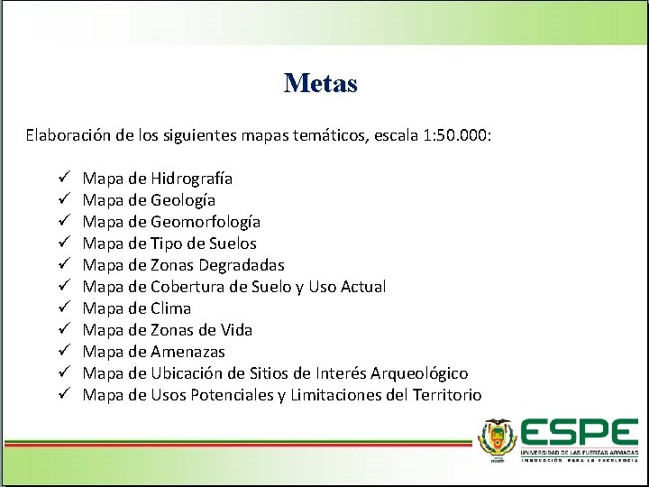 Metas Elaboración de los siguientes mapas temáticos, escala 1: 50. 000: ü ü ü