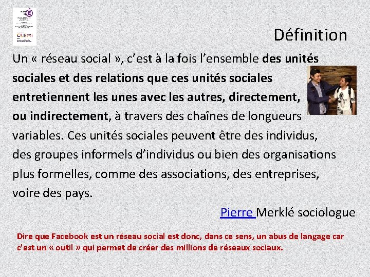 Définition Un « réseau social » , c’est à la fois l’ensemble des unités