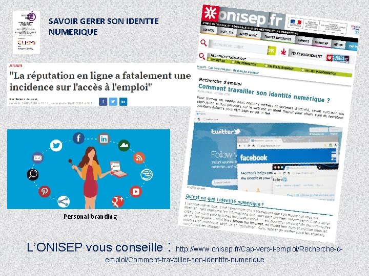 SAVOIR GERER SON IDENTTE NUMERIQUE Personal branding L’ONISEP vous conseille : http: //www. onisep.