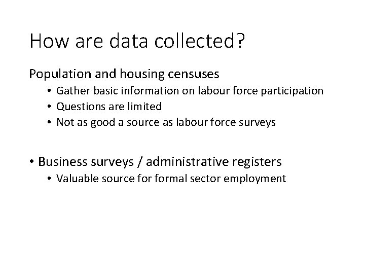 How are data collected? Population and housing censuses • Gather basic information on labour