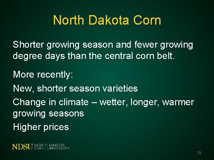 North Dakota Corn Shorter growing season and fewer growing degree days than the central