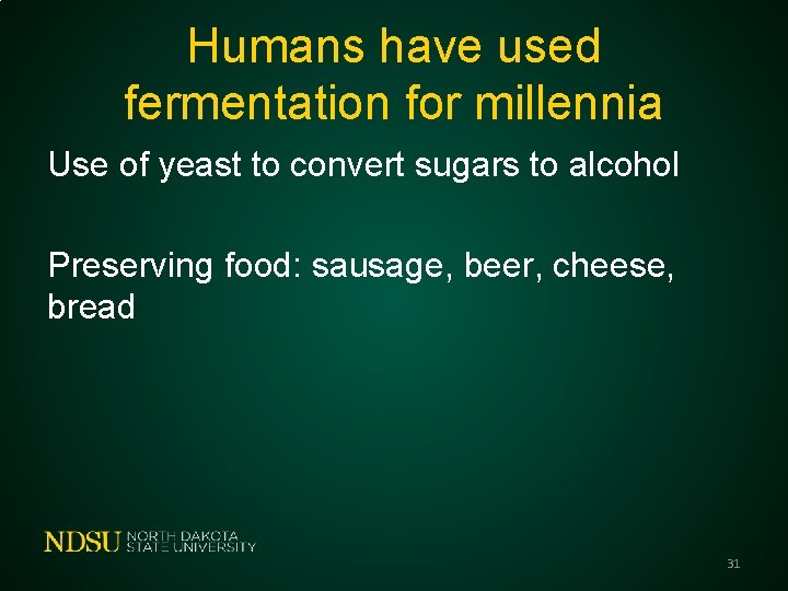 Humans have used fermentation for millennia Use of yeast to convert sugars to alcohol