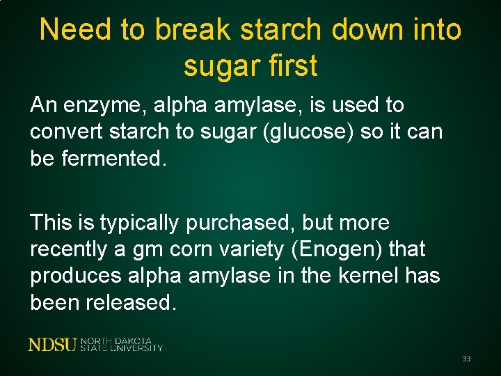 Need to break starch down into sugar first An enzyme, alpha amylase, is used