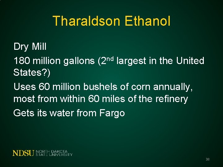 Tharaldson Ethanol Dry Mill 180 million gallons (2 nd largest in the United States?