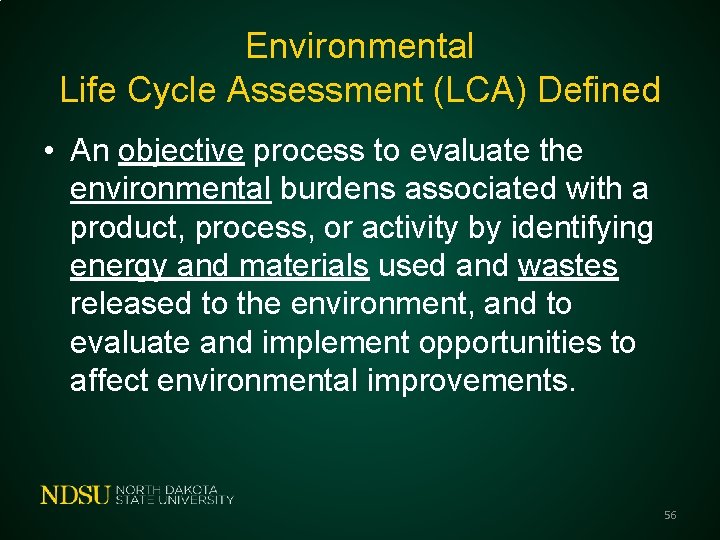 Environmental Life Cycle Assessment (LCA) Defined • An objective process to evaluate the environmental