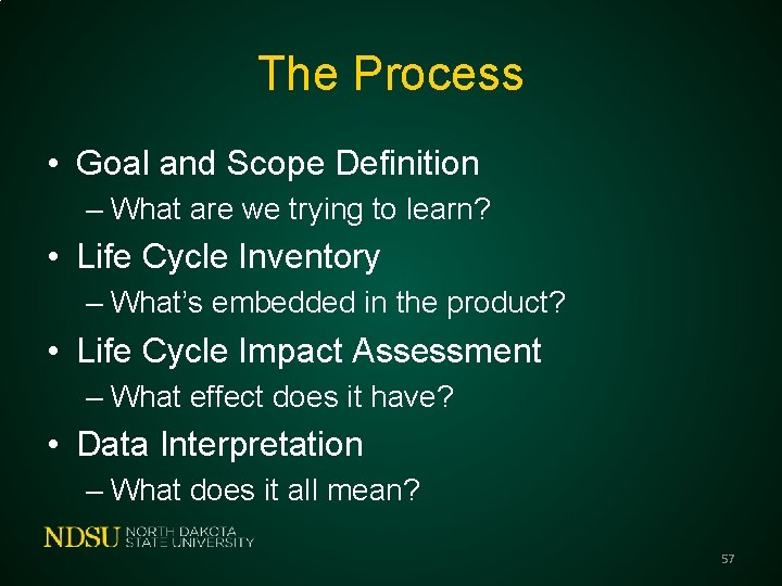 The Process • Goal and Scope Definition – What are we trying to learn?