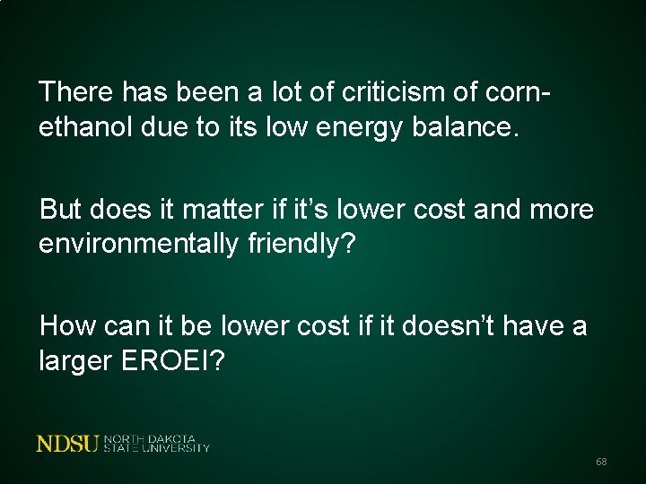 There has been a lot of criticism of cornethanol due to its low energy