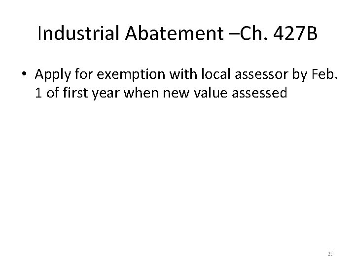 Industrial Abatement –Ch. 427 B • Apply for exemption with local assessor by Feb.