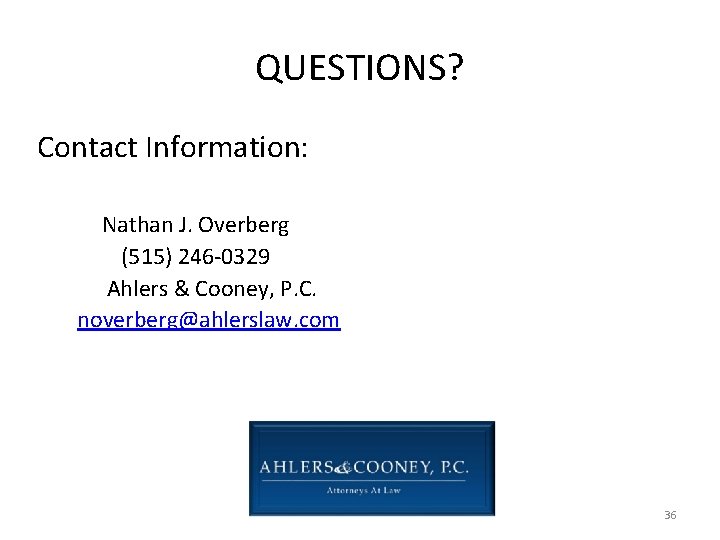 QUESTIONS? Contact Information: Nathan J. Overberg (515) 246 -0329 Ahlers & Cooney, P. C.