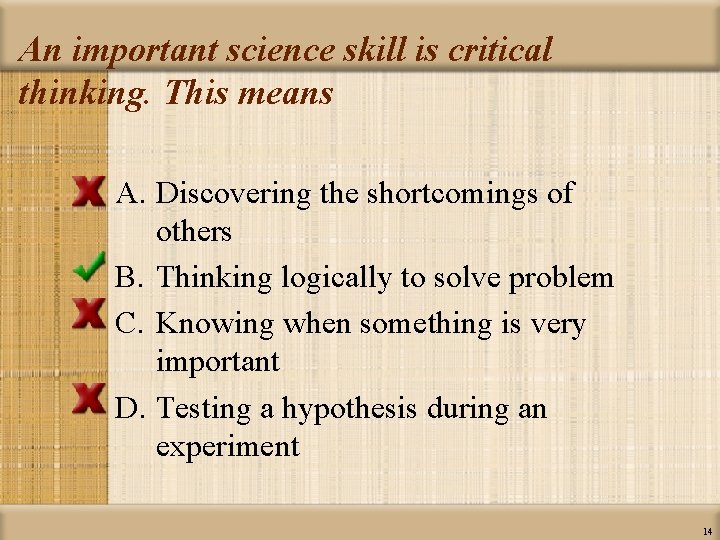 An important science skill is critical thinking. This means A. Discovering the shortcomings of
