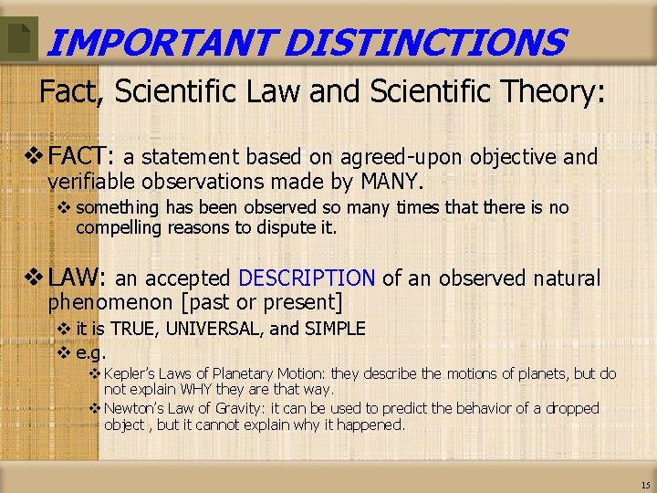 IMPORTANT DISTINCTIONS Fact, Scientific Law and Scientific Theory: v FACT: a statement based on