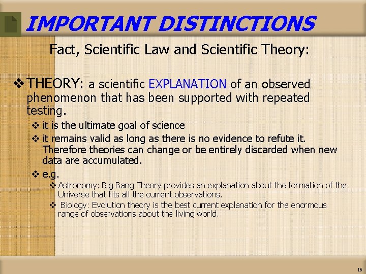 IMPORTANT DISTINCTIONS Fact, Scientific Law and Scientific Theory: v THEORY: a scientific EXPLANATION of
