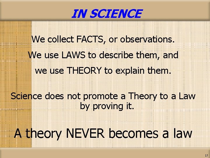 IN SCIENCE We collect FACTS, or observations. We use LAWS to describe them, and