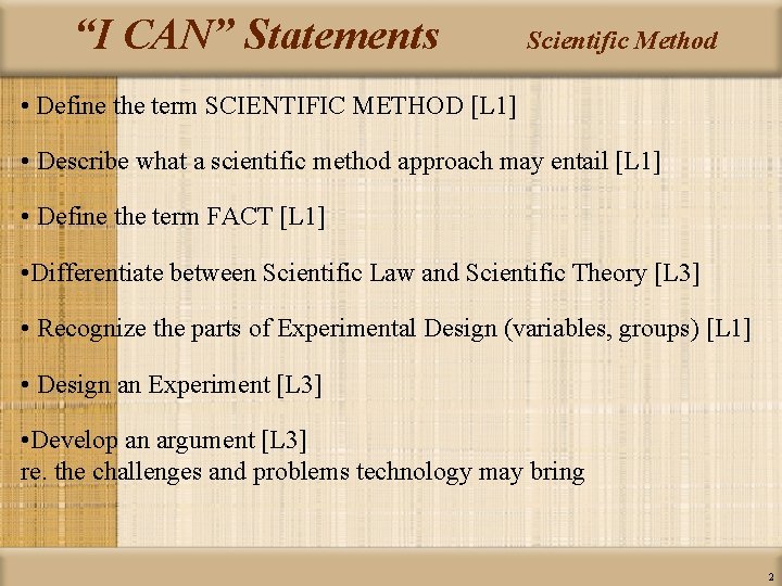 “I CAN” Statements Scientific Method • Define the term SCIENTIFIC METHOD [L 1] •