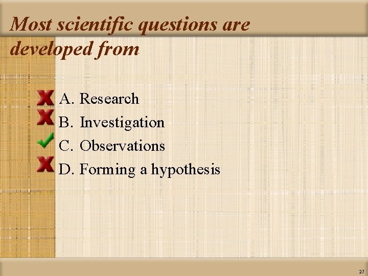 Most scientific questions are developed from A. Research B. Investigation C. Observations D. Forming