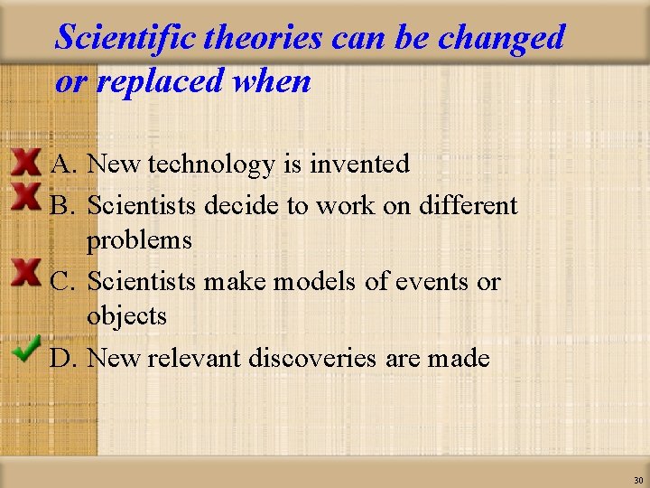 Scientific theories can be changed or replaced when A. New technology is invented B.