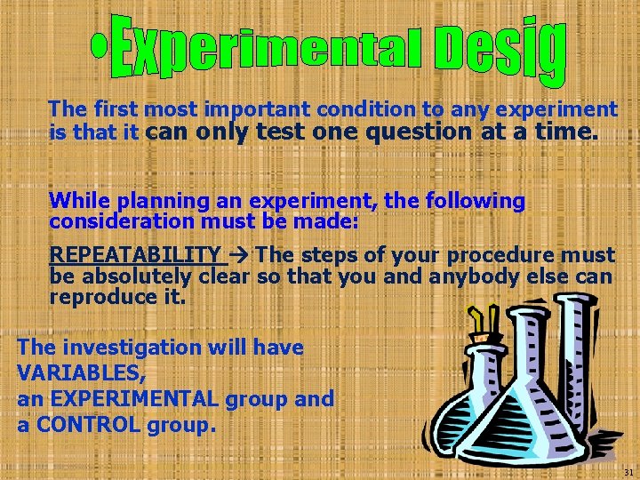 The first most important condition to any experiment is that it can only test