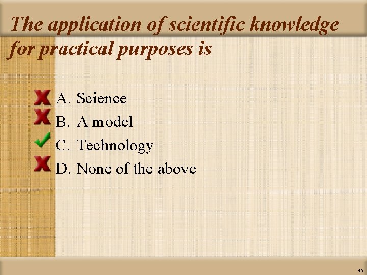 The application of scientific knowledge for practical purposes is A. Science B. A model