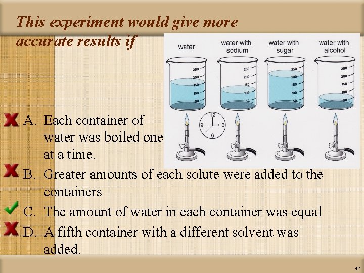 This experiment would give more accurate results if A. Each container of water was