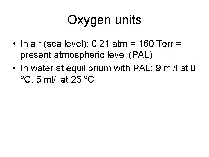 Oxygen units • In air (sea level): 0. 21 atm = 160 Torr =