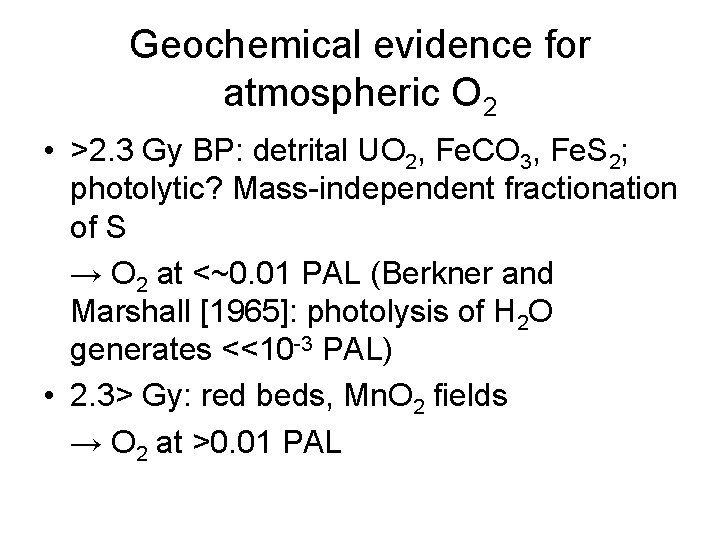 Geochemical evidence for atmospheric O 2 • >2. 3 Gy BP: detrital UO 2,