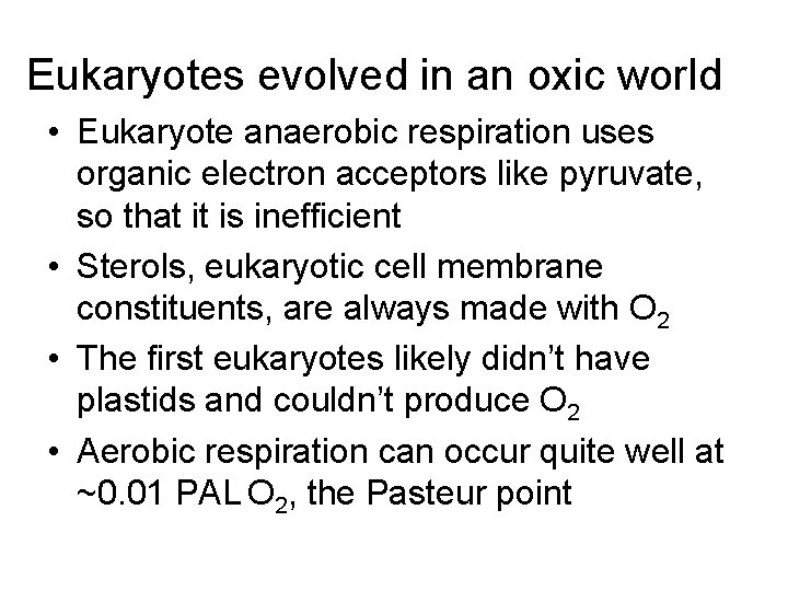 Eukaryotes evolved in an oxic world • Eukaryote anaerobic respiration uses organic electron acceptors