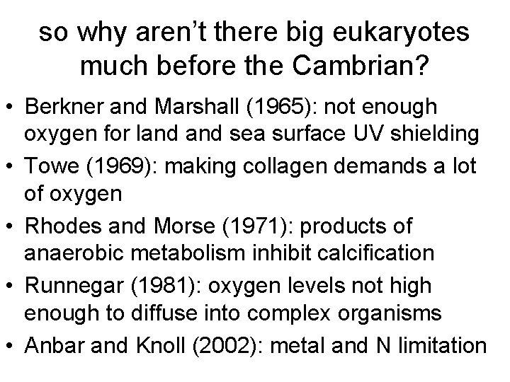 so why aren’t there big eukaryotes much before the Cambrian? • Berkner and Marshall