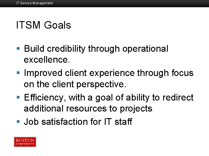 IT Service Management ITSM Goals Boston University Slideshow Title Goes Here § Build credibility