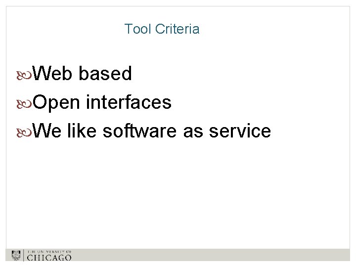 Tool Criteria Web based Open interfaces We like software as service 