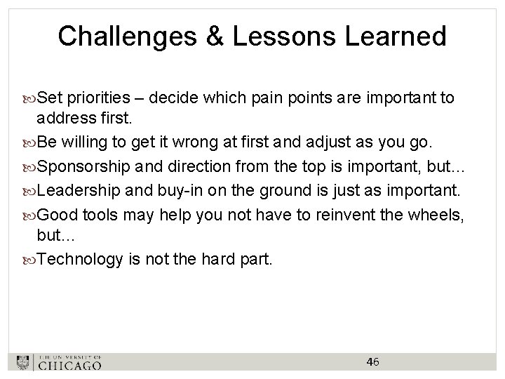 Challenges & Lessons Learned Set priorities – decide which pain points are important to